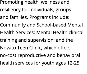 Promoting health, wellness and resiliency for individuals, groups and families  Programs include: Community and Schoo   