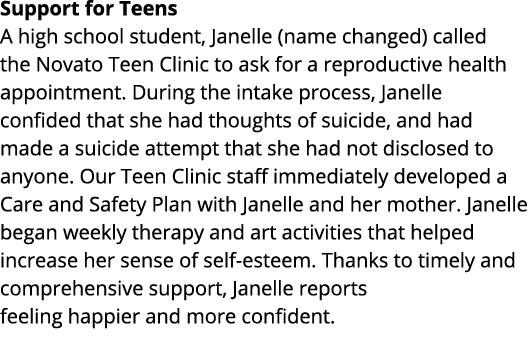 Support for Teens A high school student, Janelle (name changed) called the Novato Teen Clinic to ask for a reproducti   