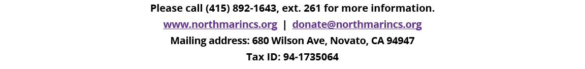 Please call (415) 892-1643, ext  261 for more information  www northmarincs org   donate northmarincs org Mailing add   